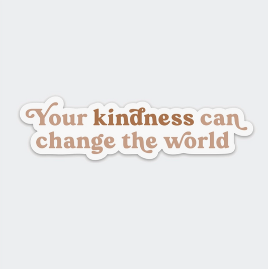 Your Kindness Can Change the World Sticker